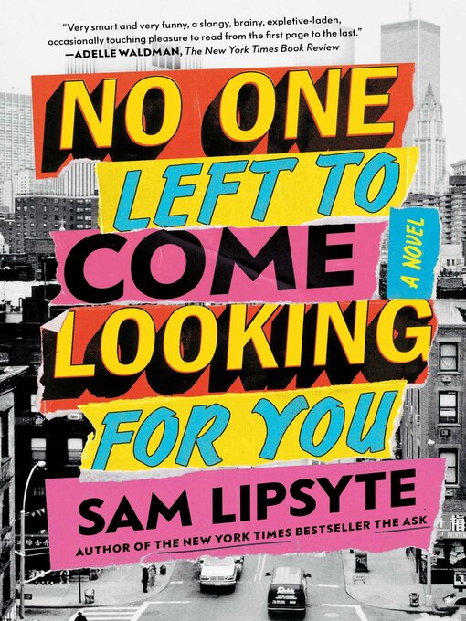 Title details for No One Left to Come Looking for You by Sam Lipsyte - Wait list